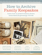 How to archive family keepsakes : learn how to preserve family photos, memorabilia & genealogy records