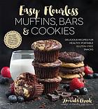 Easy flourless muffins, bars & cookies : delicious recipes for healthy, portable gluten-free snacks