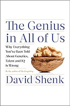 The genius in all of us : why everything you've been told about genetics, talent, and IQ is wrong