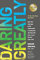 Daring greatly : how the courage to be vulnerable transforms the way we live, love, parent, and lead