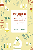 Synthesizing hope : matter, knowledge, and place in South African drug discovery