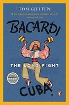 Bacardi and the long fight for cuba : the biography of a cause