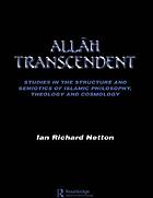 Allāh transcendent : studies in the structure and semiotics of Islamic philosophy, theology, and cosmology