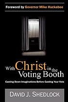 With Christ in the voting booth : casting down imaginations before casting your vote