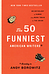 The 50 funniest American writers : an anthology... by Andy Borowitz