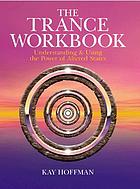 The trance workbook : understanding & using the power of altered states.