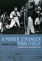 A power stronger than itself : the AACM and American experimental music