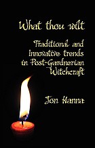 What thou wilt : traditional and innovative trends in post-Gardnerian witchcraft