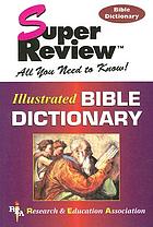 Illustrated Bible dictionary : and 5,000 questions and answers on the Old & New testaments, antiquities, names & biographies, places, events, and biblical terms