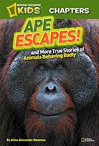 Ape escapes : and more true stories of animals behaving badly