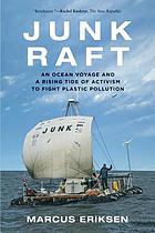 Junk raft: an ocean voyage and a rising tide of activism to fight plastic pollution