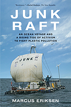 Junk raft: an ocean voyage and a rising tide of activism to fight plastic pollution