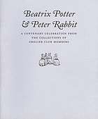 Beatrix Potter & Peter Rabbit : a centenary celebration from the collections of Grolier Club members.