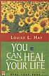 You can heal your life Auteur: Louise L Hay