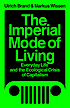 The imperial mode of living : everyday life and... by Ulrich Brand