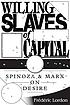 Willing slaves of capital : Spinoza and Marx on... by Frédéric Lordon