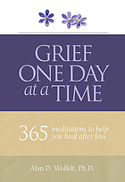 Grief one day at a time : 365 meditations to help you heal after loss