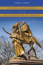 Civil War Monuments and the Militarization of America.