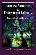 Homeless narratives & pretreatment pathways : from words to housing