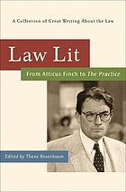 Law lit : from Atticus Finch to The practice : a collection of great writing about the law