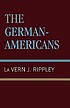 The German-Americans by LaVern J Rippley