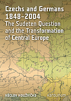 Czechs and Germans 1848-2004. The Sudeten question and the transformation of Central Europe.