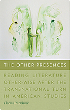 The other presences : reading literature other-wise after the transnational turn in American studies