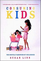 Consuming kids : the hostile takeover of childhood