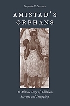 Amistad's orphans : an Atlantic story of children, slavery, and smuggling