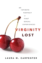 Virginity lost : an intimate portrait of first sexual experiences