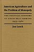 American agriculture and the problem of monopoly... by Jon Lauck