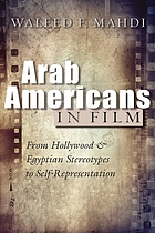 Front cover image for Arab Americans in film : from Hollywood and Egyptian stereotypes to self-representation
