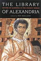 The Library of Alexandria : centre of learning in the ancient world