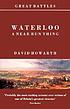 Waterloo : a near run thing by  David Armine Howarth 