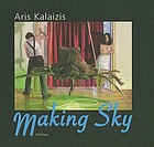 Aris Kalaizis - Making Sky : eine Monografie mit Werkverzeichnis 1955-2009