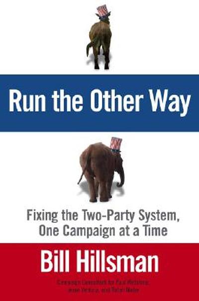 Run the other way : fixing the two-party system, one campaign at a time ...