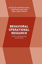 Behavioral Operational Research : Theory, Methodology and Practice