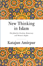 New thinking in Islam : the jihad for democracy, freedom and women's rights