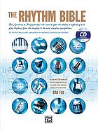 The rhythm bible : for students & professionals who want to gain the ability to sight-sing and play rhythms, from the simplest to the most complex syncopations.