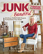 Junk beautiful furniture refreshed : 30 clever furniture projects to transform your home