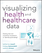 Front cover image for Visualizing Health and Healthcare Data Creating Clear and Compelling Visualizations to See How You're Doing.