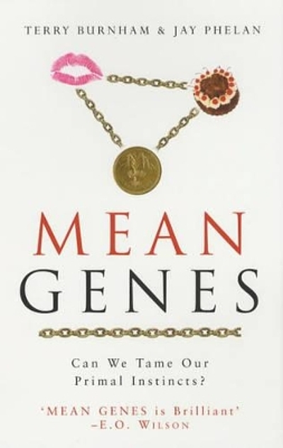 Mean Genes: From Sex to Money to Food: Taming Our Primal Instincts