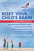 Reset your child's brain : a four-week plan to... by  Victoria L Dunckley 