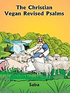 The Christian vegan revised Psalms