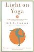 Light on yoga : yoga dipika by  B  K  S Iyengar 