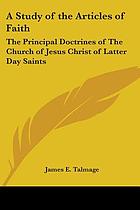 A study of the articles of faith : being a consideration of the principal doctrines of the Church of Jesus Christ of Latter-day Saints