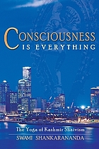 Consciousness is everything : the yoga of Kashmir Shaivism