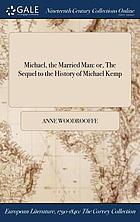 MICHAEL, THE MARRIED MAN : or, the sequel to the history of michael kemp.
