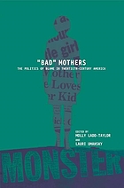 'Bad' mothers : the politics of blame in twentieth-century America