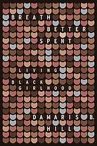 Front cover image for Breath better spent : living Black girlhood
